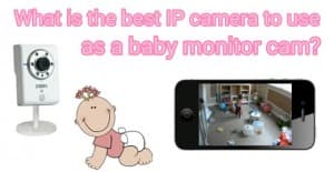 Best IP Camera for Baby Monitor Cam